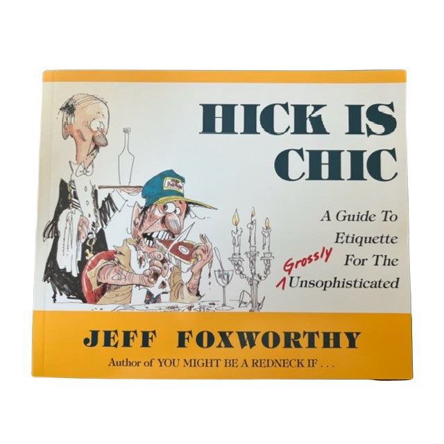 Hick is Chic: A Guide to Etiquette for the Grossly Unsophisticated